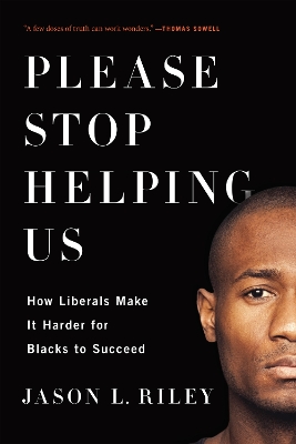 Please Stop Helping Us by Jason L. Riley