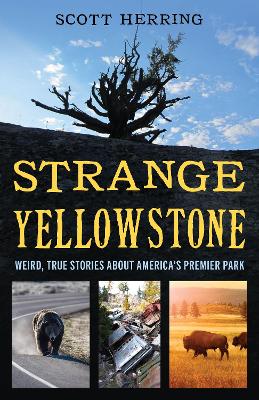 Strange Yellowstone: Weird, True Stories about America's Premier Park book