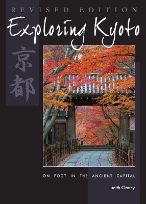 Exploring Kyoto, Revised Edition by Judith Clancy
