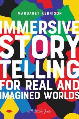 Immersive Storytelling for Real and Imagined Worlds: A Writer's Guide book