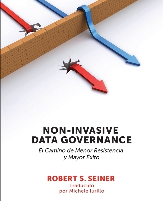Non-Invasive Data Governance: El camino de menor Resistencia y mayor éxito: El camino de menor Resistencia y mayor éxito book