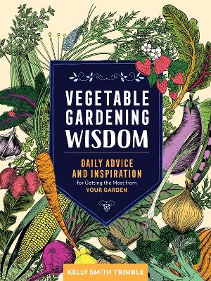 Vegetable Gardening Wisdom: Daily Advice and Inspiration for Getting the Most from Your Garden book