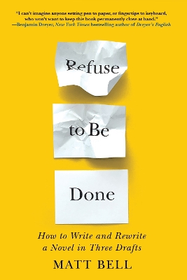 Refuse to Be Done: How to Write and Rewrite a Novel in Three Drafts book