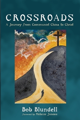 Crossroads: A Journey from Communist China to Christ by Bob Blundell