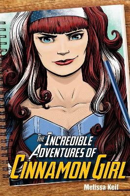 The Incredible Adventures of Cinnamon Girl by Melissa Keil