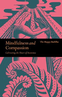 Mindfulness and Compassion: Cultivating the heart of awareness by The Happy Buddha