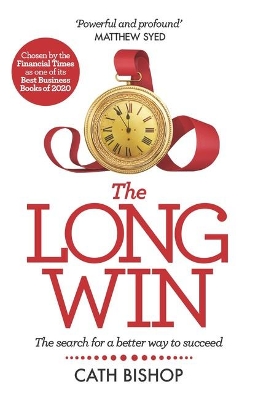 The Long Win - 1st edition: The search for a better way to succeed by Cath Bishop