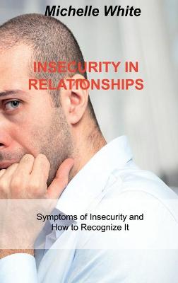 Insecurity in Relationships: Symptoms of Insecurity and How to Recognize It book