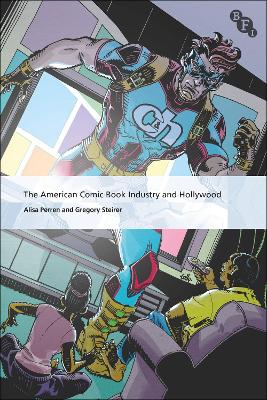 The American Comic Book Industry and Hollywood by Alisa Perren