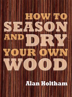 How to Season and Dry Your Own Wood book