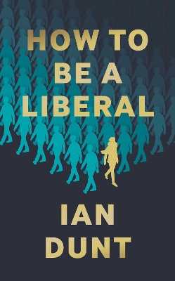 How To Be A Liberal: The Story of Freedom and the Fight for its Survival book