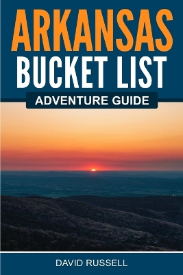 Arkansas Bucket List Adventure Guide book