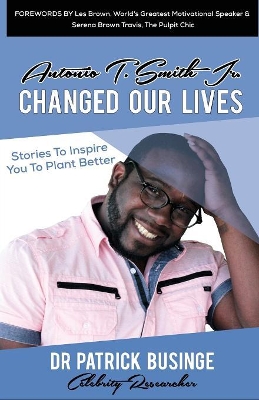 Antonio T. Smith Jr. Changed Our Lives: Stories To Inspire You To Plant Better book