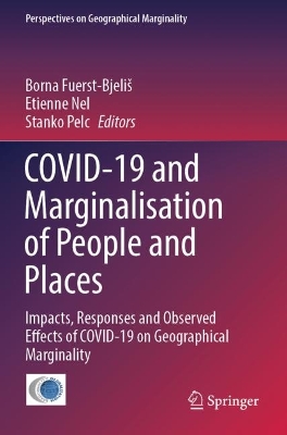 COVID-19 and Marginalisation of People and Places: Impacts, Responses and Observed Effects of COVID-19 on Geographical Marginality by Borna Fuerst-Bjeliš