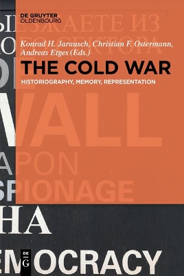 The The Cold War: Historiography, Memory, Representation by Konrad H. Jarausch