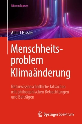 Menschheitsproblem Klimaänderung: Naturwissenschaftliche Tatsachen mit philosophischen Betrachtungen und Beiträgen book