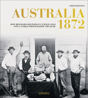 Australia 1872: How Bernhard Holtermann turned gold into a unique photographic treasure book