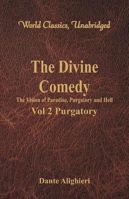 Divine Comedy - The Vision of Paradise, Purgatory and Hell - by Dante Alighieri