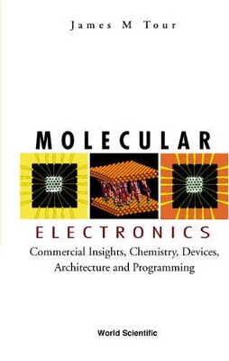 Molecular Electronics: Commercial Insights, Chemistry, Devices, Architecture, And Programming by James M Tour
