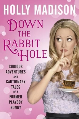 Down The Rabbit Hole by Holly Madison