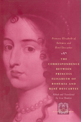 Correspondence Between Princess Elisabeth of Bohemia and Rene Descartes book