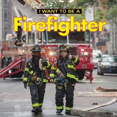 I Want to Be a Firefighter: 2018 book