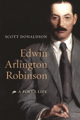 Edwin Arlington Robinson: A Poet's Life book