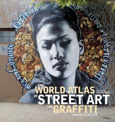 The The World Atlas of Street Art and Graffiti by Rafael Schacter