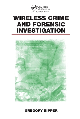 Wireless Crime and Forensic Investigation by Gregory Kipper