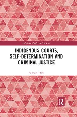 Indigenous Courts, Self-Determination and Criminal Justice by Valmaine Toki