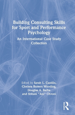 Building Consulting Skills for Sport and Performance Psychology: An International Case Study Collection by Sarah L. Castillo