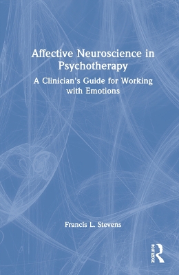 Affective Neuroscience in Psychotherapy: A Clinician's Guide for Working with Emotions book
