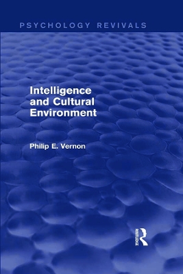 Intelligence and Cultural Environment (Psychology Revivals) by Philip E. Vernon