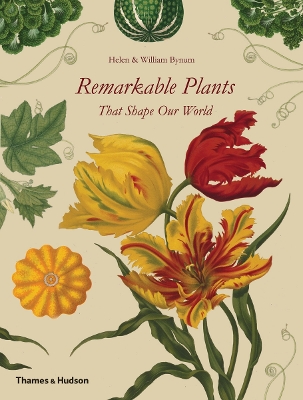 Remarkable Plants That Shape Our World by Helen Bynum