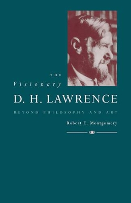 The Visionary D. H. Lawrence by Robert E. Montgomery