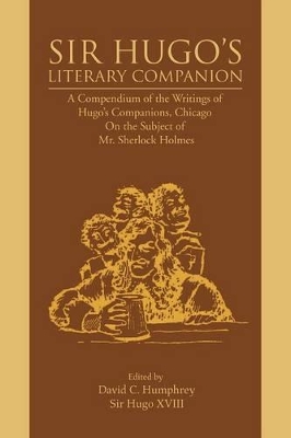 Sir Hugo's Literary Companion: A Compendium of the Writings of Hugo's Companions, Chicago On the Subject of Mr. Sherlock Holmes book