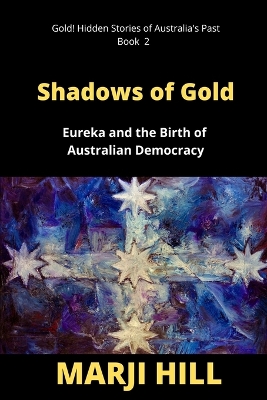 Shadows of Gold: Eureka and the Birth of Australian Democracy book