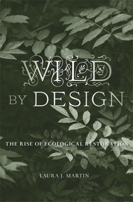 Wild by Design: The Rise of Ecological Restoration book