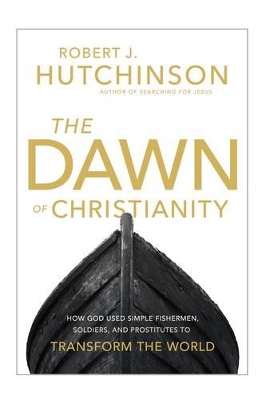 Dawn of Christianity by Robert J Hutchinson