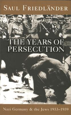 Nazi Germany and the Jews: The Years of Persecution by Prof Saul Friedlander