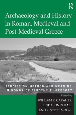 Archaeology and History in Roman, Medieval and Post-Medieval Greece book