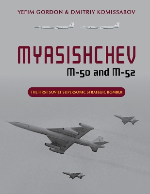 Myasishchev M-50 and M-52: The First Soviet Supersonic Strategic Bomber book