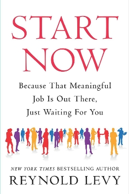 Start Now: Because That Meaningful Job Is Out There, Just Waiting For You book