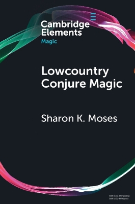 Lowcountry Conjure Magic: Historical Archaeology on a Plantation Slave Quarter by Sharon K. Moses