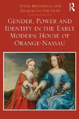 Gender, Power and Identity in the Early Modern House of Orange-Nassau book