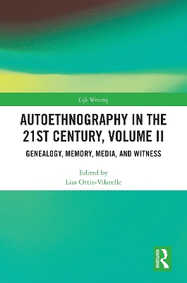 Autoethnography in the 21st Century, Volume II: Genealogy, Memory, Media, Witness book