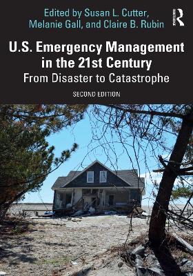 U.S. Emergency Management in the 21st Century: From Disaster to Catastrophe by Claire B. Rubin