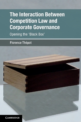 The Interaction Between Competition Law and Corporate Governance: Opening the 'Black Box' by Florence Thépot