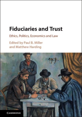 Fiduciaries and Trust: Ethics, Politics, Economics and Law by Paul B. Miller