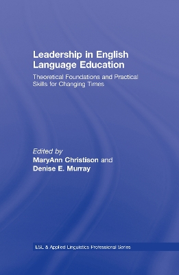 Leadership in English Language Education: Theoretical Foundations and Practical Skills for Changing Times by MaryAnn Christison